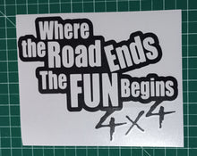 Where The Road Ends The Fun Begins 4x4